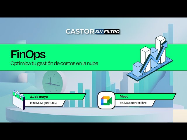 FinOps: Optimiza tu gestión de costos en la nube #CastorSinFiltro
