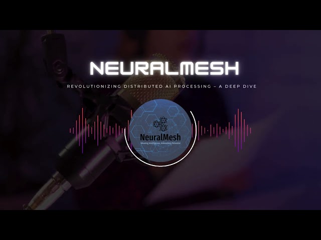 NeuralMesh  Revolutionizing Distributed AI Processing  A Deep Dive