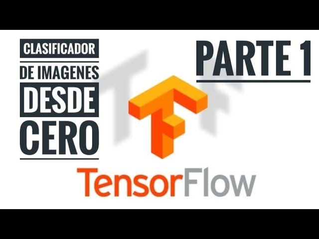 (pt. 1/2) Cómo hacer un clasificador de imagenes desde cero con Tensorflow