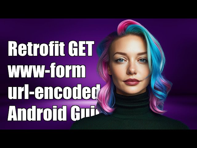 Retrofit GET Method with www-form-urlencoded in Android: A Complete Guide