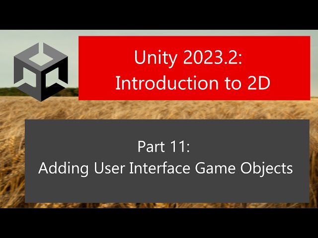 Unity 2023.2: Introduction to 2D: Part 11: Adding User Interface Game Objects