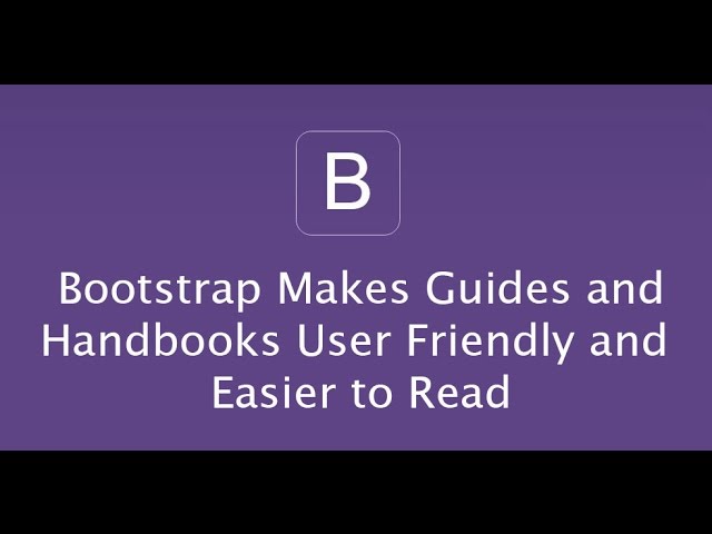 Bootstrap Makes Guides User Friendly and Easier to Read