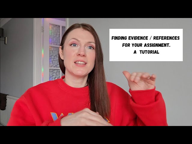Assignment help. How to find references / evidence for your assignment