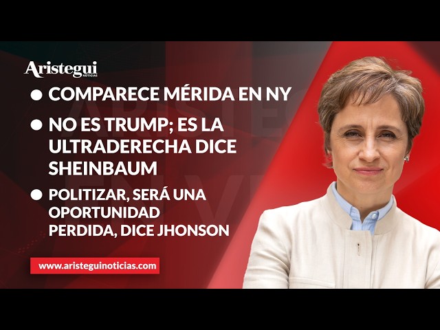Aristegui en Vivo: Comparece Mérida en NY; no es Trump, es la ultraderecha dice Sheinbaum 02/06/2024