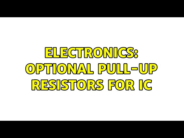 Electronics: Optional pull-up resistors for IC (2 Solutions!!)