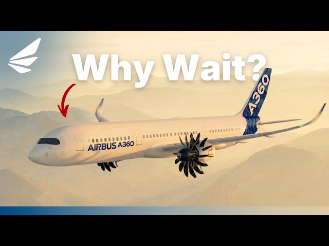 The Airbus A360: The Aircraft That Still Hasn’t Happened
