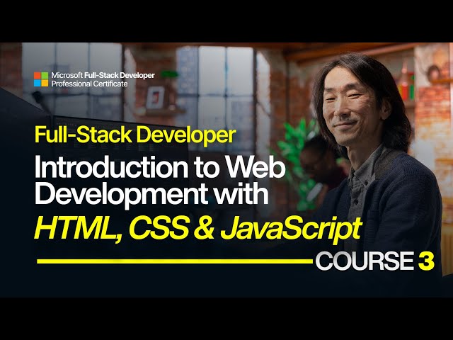 Microsoft Full-Stack Course 3: Introduction to Web Development with HTML, CSS & JavaScript
