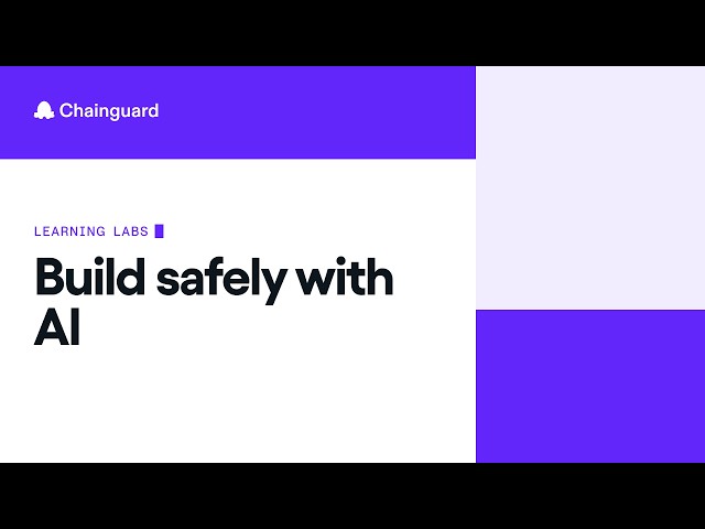 Build Safely with AI | Chainguard Learning Labs May 2026