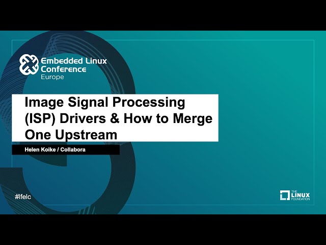 Image Signal Processing (ISP) Drivers & How to Merge One Upstream - Helen Koike, Collabora