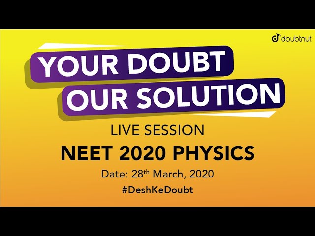 Desh Ka Doubt | NEET 2020 Physics Doubt Solving Session - 28 March | Your Doubts Our Solution