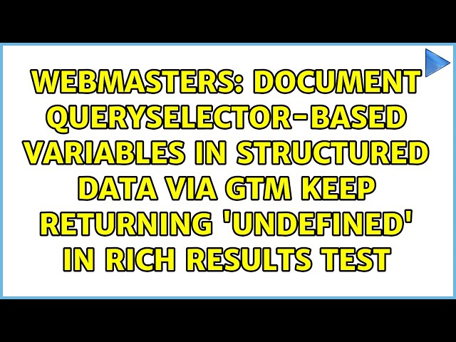 Document queryselector-based variables in structured data via GTM keep returning 'undefined' in...