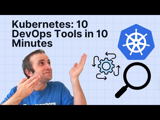 Kubernetes: 10 DevOps Tools in 10 Minutes