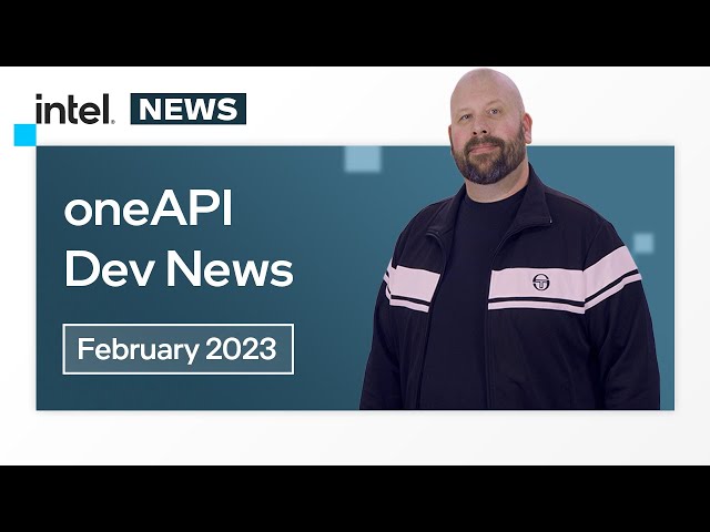 February 2023 | oneAPI Dev News | Intel Software