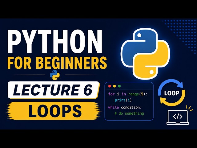 Python Loops Explained | Python for Beginners | Lecture 6