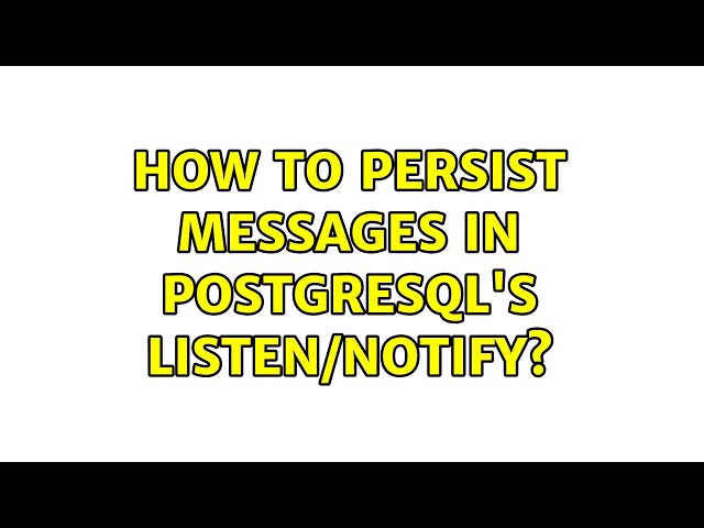 How to persist messages in Postgresql's LISTEN/NOTIFY?