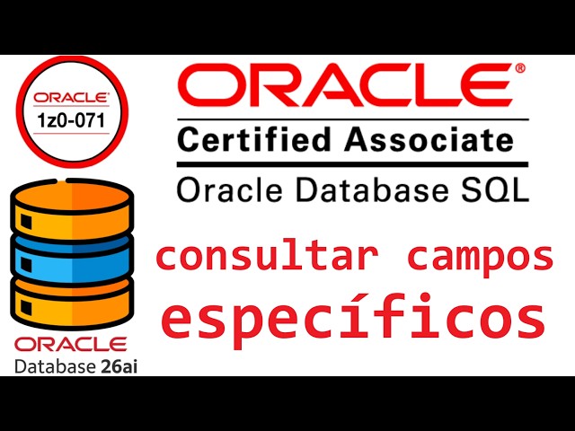CERTIFICACION ORACLE DATABASE SQL 1Z0-071 | CONSULTAR CAMPOS ESPECIFICOS DE UNA TABLA (video 18)