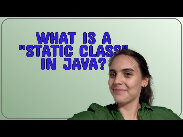 What is a "static class" in Java?