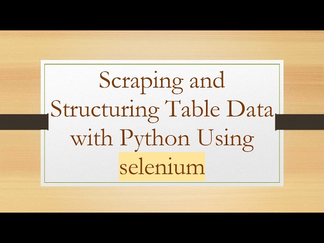 Scraping and Structuring Table Data with Python Using selenium