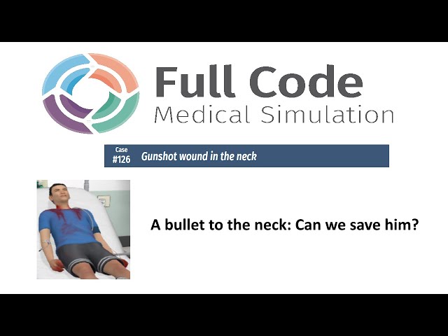 Full Code Medical Simulation: Case 126 (Gunshot wound in neck)