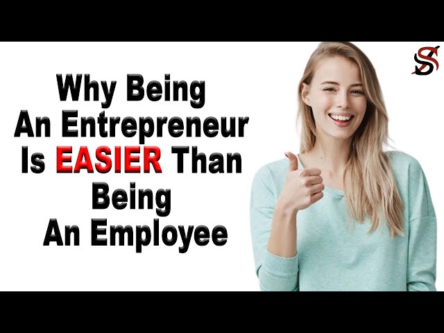 Why Being An Entrepreneur Is EASIER Than Being An Employee