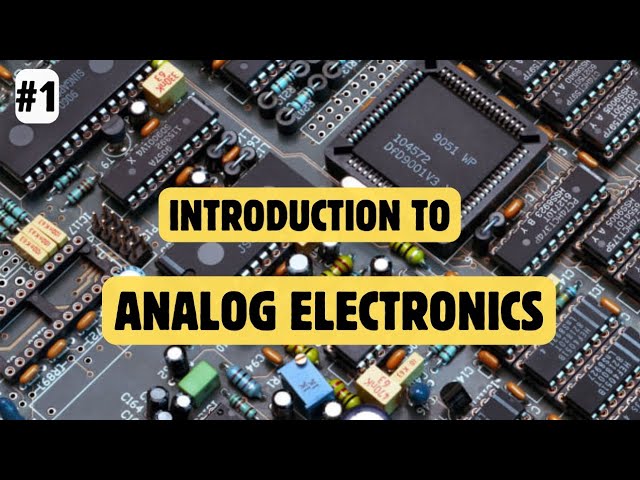 Analog Electronics Complete Course | Introduction to Analog Electronics  |  Electronics Engineering
