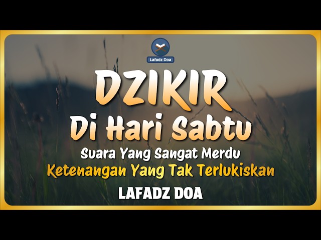 Dzikir Pagi di Hari Sabtu | Zikir Pagi untuk Ketenangan Hati, Rumah dan Keberkahan Rezeki