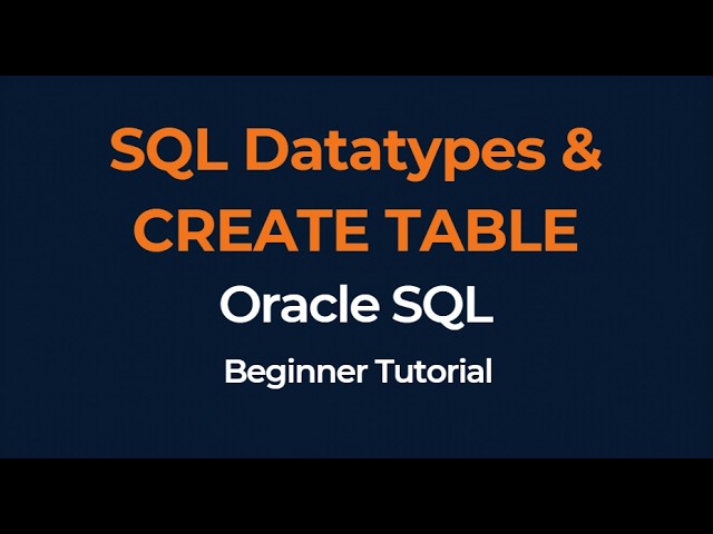 Oracle SQL Datatypes & CREATE TABLE | NUMBER, VARCHAR2, CHAR, DATE Explained