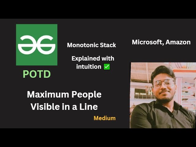 Maximum People Visible in a Line | GFG POTD