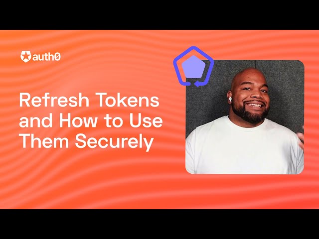 What are Refresh Tokens?! and...How to Use Them Securely