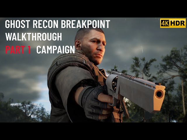 Ghost Recon Breakpoint Walkthrough Part 1 (4K HDR 60FPS  Gameplay) Single Player Campaign