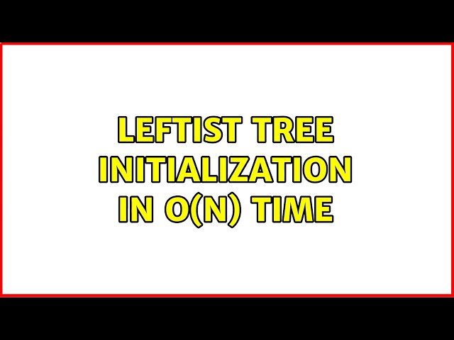 Leftist Tree initialization in O(n) time
