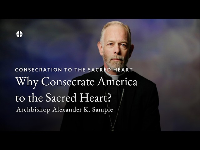 Consecrating the United States to the Sacred Heart | Archbishop Sample
