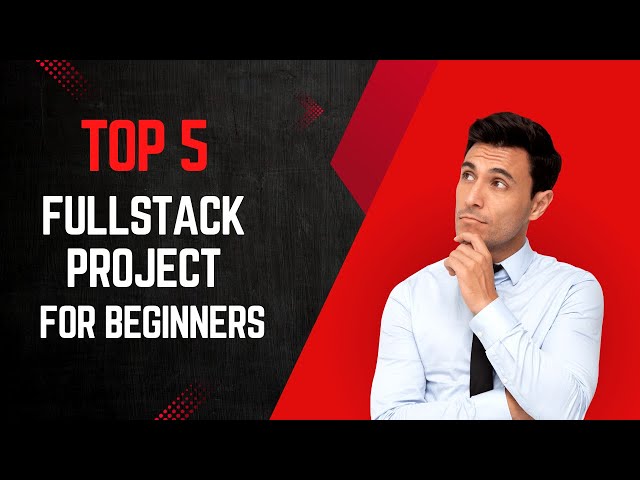 Top 5 Full Stack Projects for Beginners | Start Your Web Development Journey!