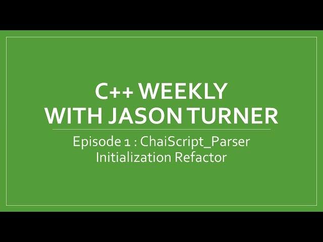C++ Weekly - Ep 1 ChaiScript_Parser Initialization Refactor