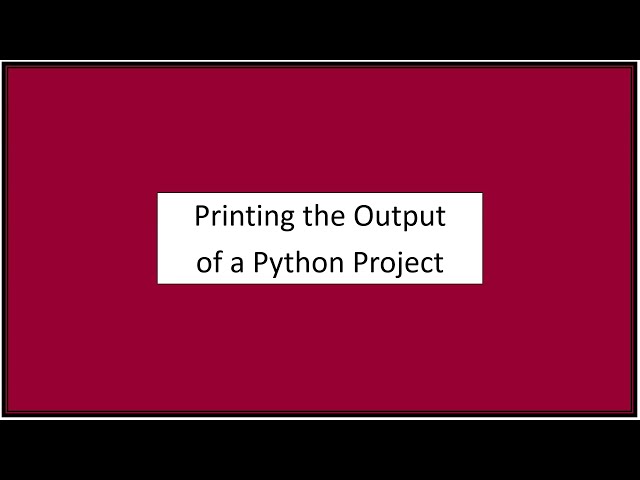 How to Print the Output of a Python Project