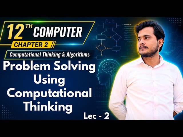 Problem Solving using Computational Thinking | 12th Computer - Chapter 2 - Lec 2