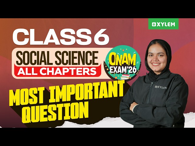 Class 6 Social Science | All Chapters Most Important Questions | Onam Exam 2026 | Xylem Class 6