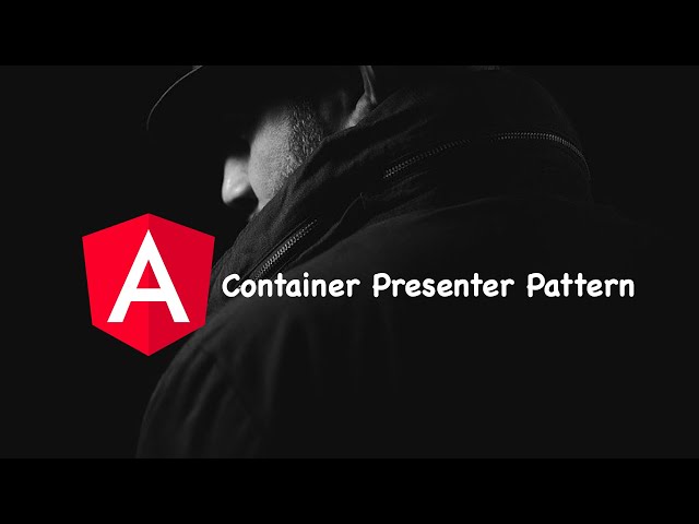 Angular Best Practices: The Container/Presenter Pattern Explained with Case Studies (Part 1)