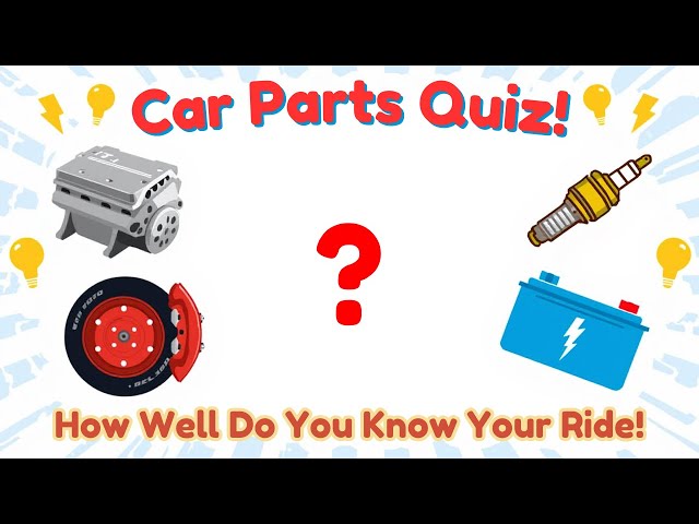 Car Parts & Function Quiz: How Well Do You Know Your Ride?