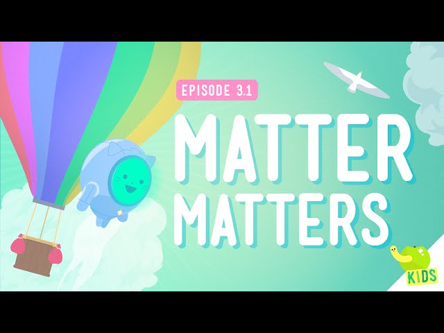 What's Matter? - Crash Course Kids #3.1