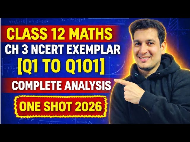 CLASS 12 MATHS CH -3 MATRICES NCERT EXEMPLAR [Q1 TO Q101] ONE SHOT | COMPLETE ANALYSIS | Score 90+