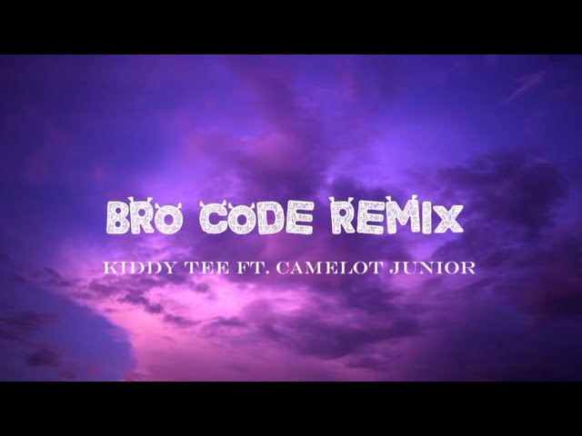 Bro code remix_Kiddy Teeft.Camelot Junior (Official Lyrics)
