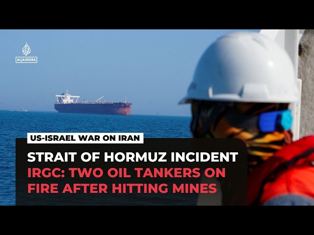 Iran's IRGC says two oil tankers on fire after hitting mines in Strait of Hormuz