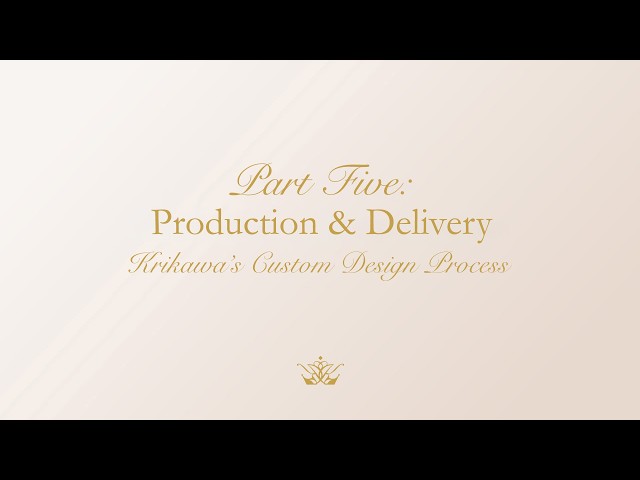 Part Five: Production & Delivery - Krikawa's Custom Design Process