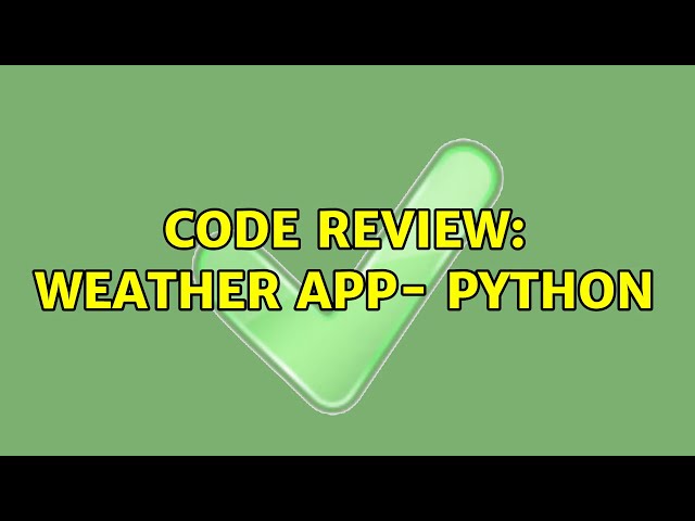 Code Review: Weather App- Python (2 Solutions!!)