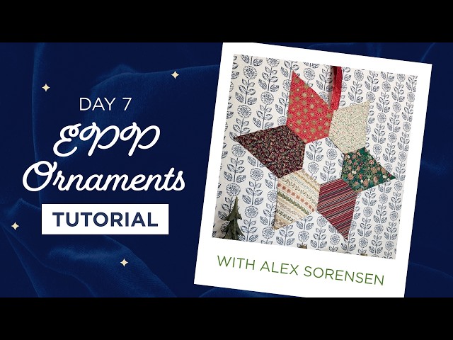 Easy To Make EPP Star Ornaments with Alex Sorensen - Day 7 of Christmas in July