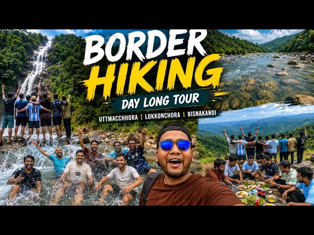 One Day Border Hiking Tour in Sylhet | Uttmachhora, Lokkonchhora & Bisnakandi | Sahinur DEV