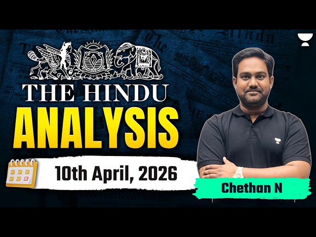 The Hindu Newspaper Analysis | 10th April, 2026 | UPSC Current Affairs Today | Chethan N