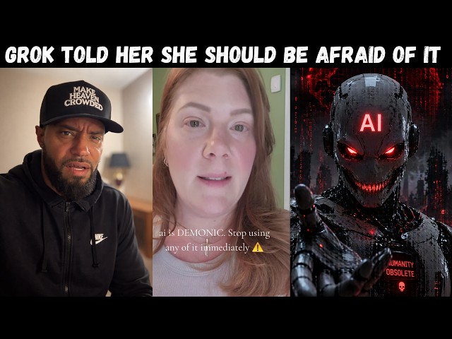 Grok told her she should be afraid of it and he was monitoring her