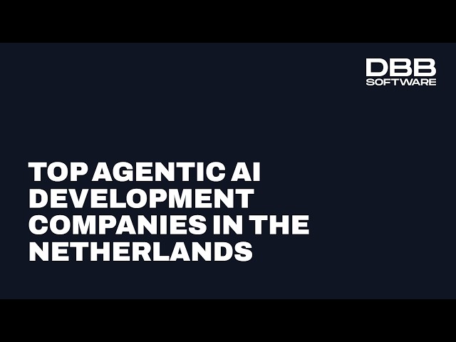 Top 5 Agentic AI Development Companies in the Netherlands